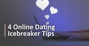 Online Dating Icebreakers: 4 Tips From a Dating Coach