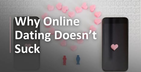 Why Online Dating Doesnt Suck