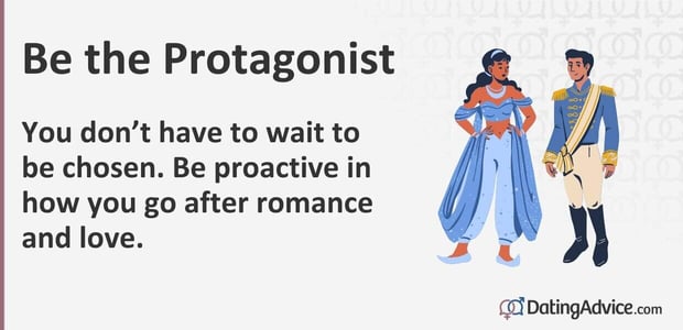 You donât have to wait to be chosen. Be proactive in how you go after romance and love. You donât have to wait to be chosen. Be proactive in how you go after romance and love.