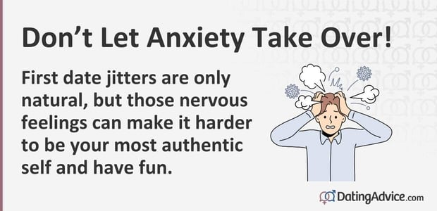 First date jitters are only natural, but those nervous feelings can make it harder to be your most authentic self and have fun. First date jitters are only natural, but those nervous feelings can make it harder to be your most authentic self and have fun.