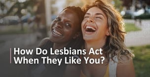 4 Signs a Lesbian Likes You