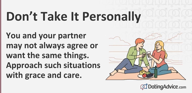 You and your partner may not always agree or want the same things. Approach such situations with grace and care. You and your partner may not always agree or want the same things. Approach such situations with grace and care.