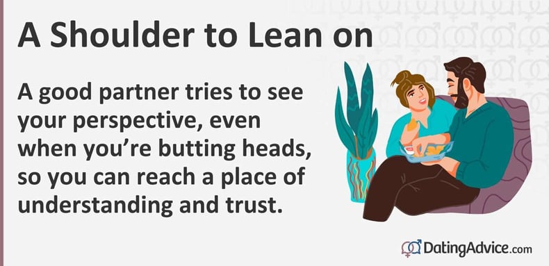 A good partner tries to see your perspective, even when youâre butting heads, so you can reach a place of understanding and trust. A good partner tries to see your perspective, even when youâre butting heads, so you can reach a place of understanding and trust.