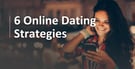 6 Online Dating Strategies That Spell Success