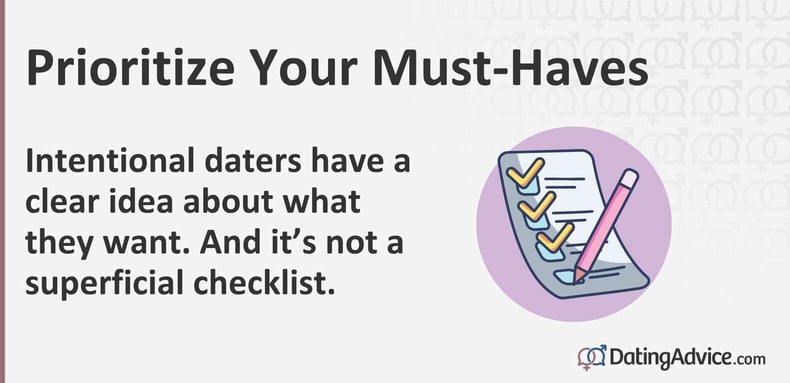 Intentional daters have a clear idea about what they want. And it’s not a superficial checklist. Intentional daters have a clear idea about what they want. And it’s not a superficial checklist.