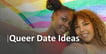 7 Queer Date Ideas