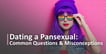 What You Need to Know About Dating a Pansexual