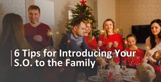 6 Tips for Introducing Your S.O. to the Family