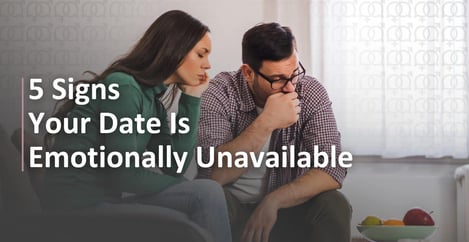5 Signs Your Date Is Emotionally Unavailable