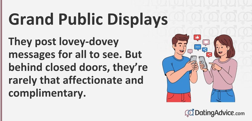 Grand public displays. They post lovey-dovey messages for all to see. But behind closed doors, theyâre rarely that affectionate and complimentary. Grand public displays. They post lovey-dovey messages for all to see. But behind closed doors, theyâre rarely that affectionate and complimentary.