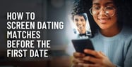 How to Screen Dating Matches Before the First Date (Safety Tips & Scripts)