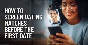 How to Screen Dating Matches Before the First Date (Safety Tips & Scripts)
