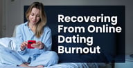 10 Tips for Online Dating Burnout Recovery