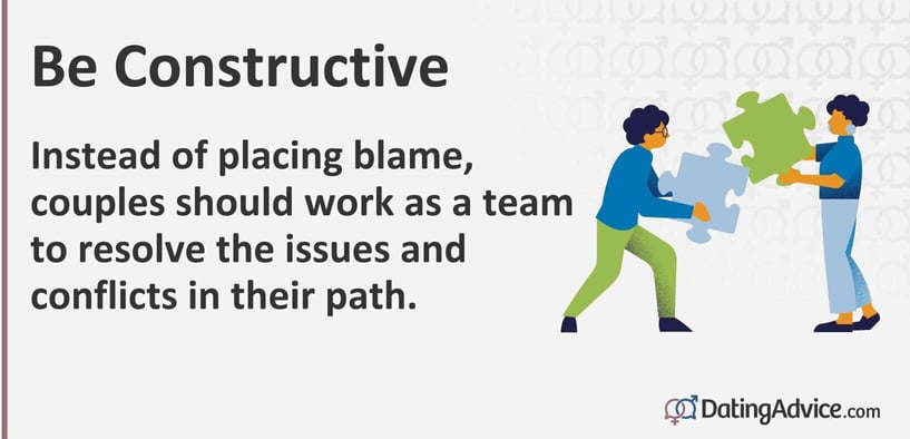 Instead of placing blame, couples should work as a team to resolve the issues and conflicts in their path. Instead of placing blame, couples should work as a team to resolve the issues and conflicts in their path.