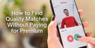How to Find Quality Matches Without Paying for Premium (2026)