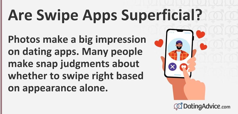Photos make a big impression on dating apps. Many people make snap judgments about whether to swipe right based on appearance alone.