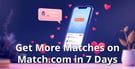 Get More Matches on Match.com in 7 Days: An Advanced Strategy