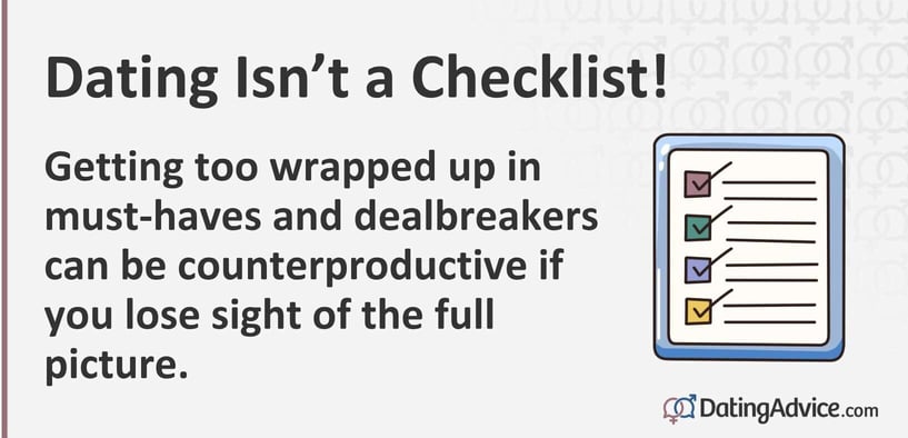 Getting too wrapped up in must-haves and dealbreakers can be counterproductive if you lose sight of the full picture. Getting too wrapped up in must-haves and dealbreakers can be counterproductive if you lose sight of the full picture.