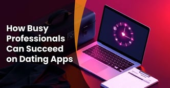 How Busy Professionals Succeed on Dating Sites