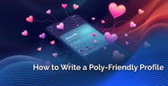How to Write a Poly-Friendly Dating Profile (Step-by-Step Guide)