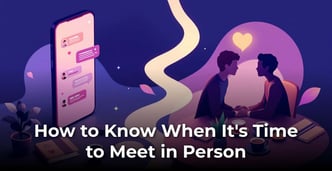 When to Stop Messaging & Meet in Person