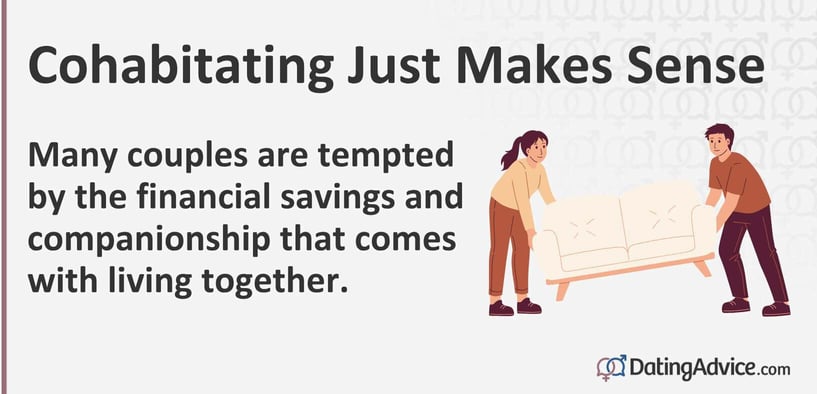 Cohabitating makes sense. Many couples are tempted by the financial savings and companionship that comes with living together.