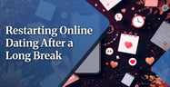 How to Restart Online Dating After a Long Break 
