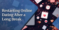 Restarting Online Dating After a Long Break