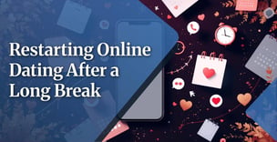 Restarting Online Dating After a Long Break