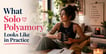 What Solo Polyamory Looks Like in Practice