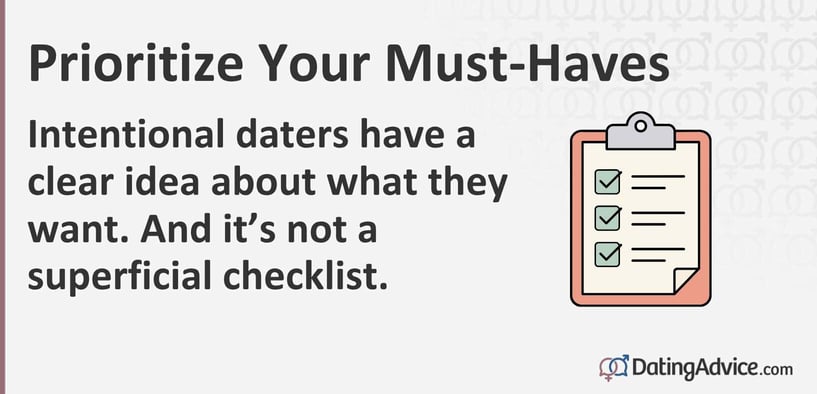Intentional daters have a clear idea about what they want. And itâs not a superficial checklist.