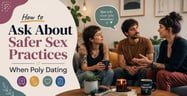 How to Ask About Safer Sex Practices When Poly Dating