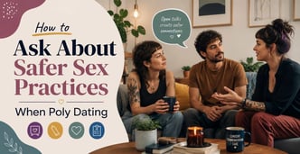 How to Talk About Safe Sex With Poly Partners
