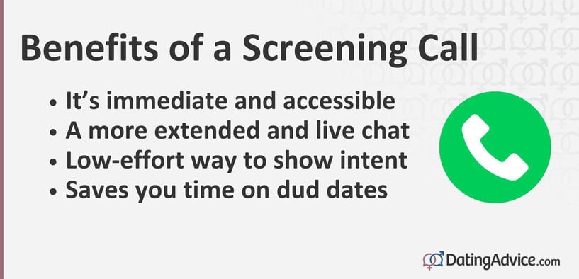 Benefits of a Screening Call include immediacy, a more extended chat, low-effort way to show intent, and saving time on dud dates. Benefits of a Screening Call include immediacy, a more extended chat, low-effort way to show intent, and saving time on dud dates.