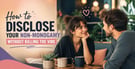 How to Disclose Your Non-Monogamy Without Killing the Vibe