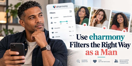 Use eharmony Filters the Right Way as a Man
