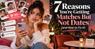 7 Reasons You're Getting Matches But Not Dates