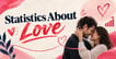 20 Heart-Pounding Statistics About Love