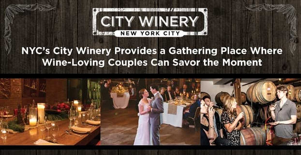 NYC’s City Winery Provides a Gathering Place Where WineLoving Couples
