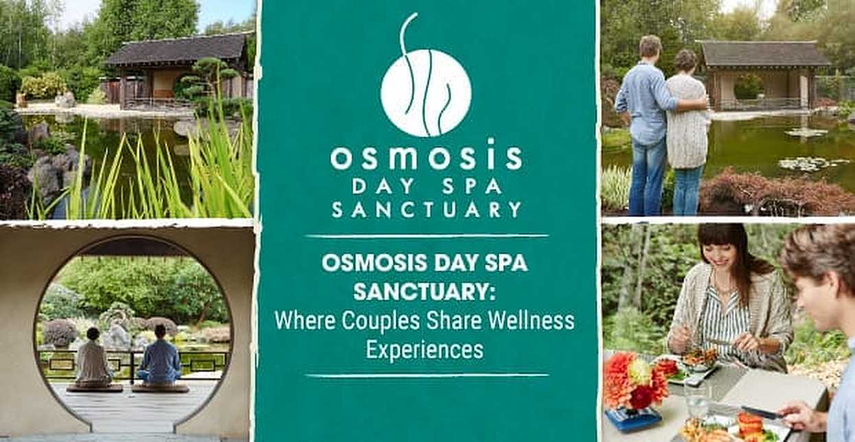 Osmosis Day Spa Sanctuary Where Couples Can Share Nourishing