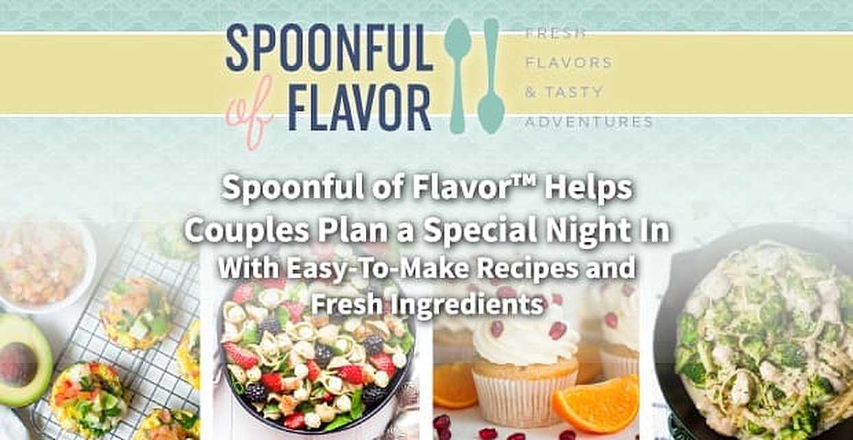 Spoonful Of Flavor Helps Couples Plan A Special Night In With Easy To Make Recipes And Fresh Ingredients