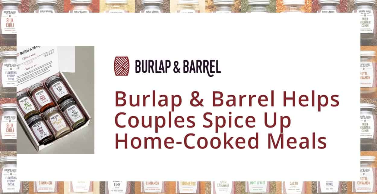 Burlap & Barrel’s Quality Ingredients Can Inspire Dating & Married