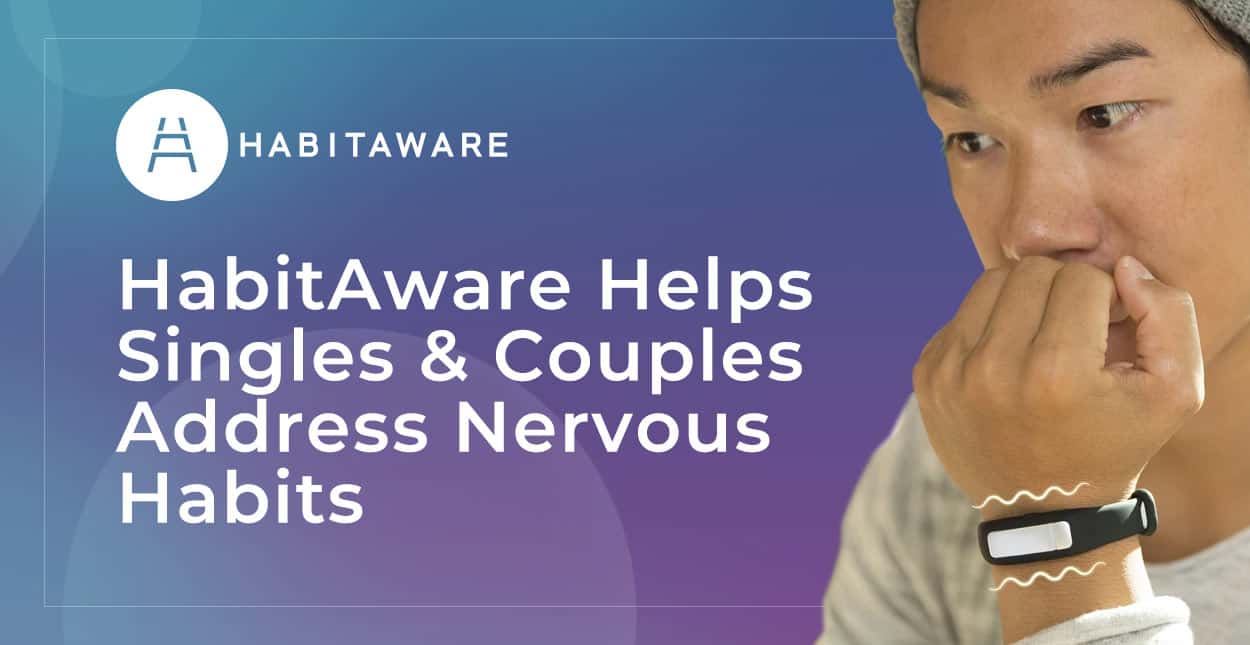HabitAware Helps Singles and Couples Address Nervous Habits and