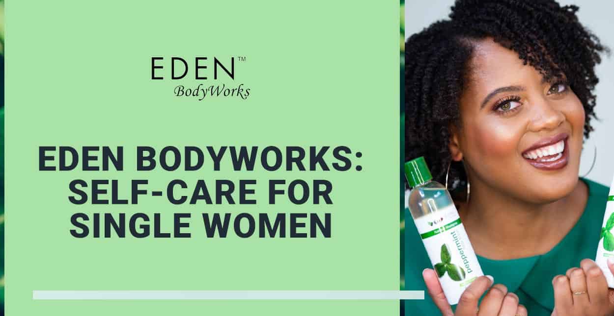 EDEN BodyWorks Can Enrich the SelfCare Routines of Modern Single Women