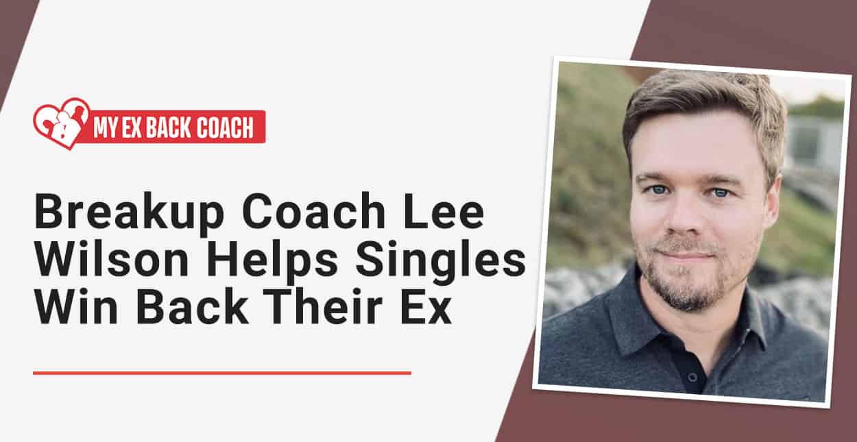 Breakup Coach Lee Wilson Teaches Singles How to Win Back Their Ex Breakup Coach Lee Wilson Teaches Singles How to Win Back Their Ex