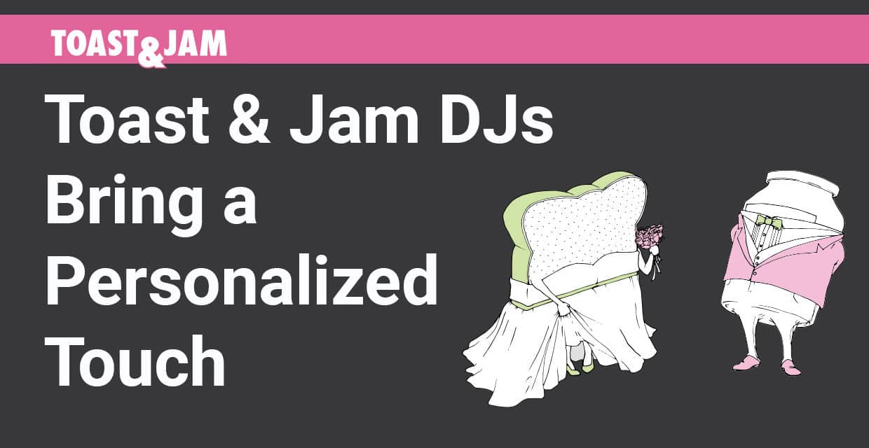 Toast & Jam DJs Bring a Personalized Touch to Wedding Day Dance Floors