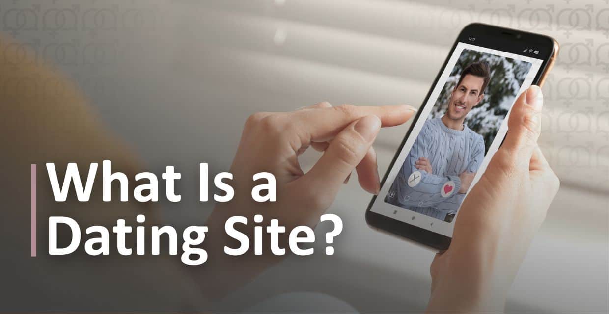 What Is a Dating Site? How the Digital Age Changed Romance